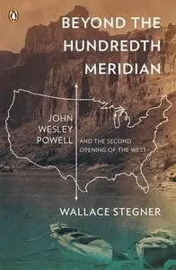 Beyond the Hundredth Meridian: John Wesley Powell and the Second Opening of the West (Repost)