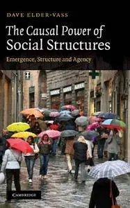 The Causal Power of Social Structures: Emergence, Structure and Agency(Repost)