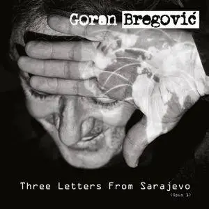 Goran Bregovic - Three Letters From Sarajevo (Opus 1) (2017) [Official Digital Download]