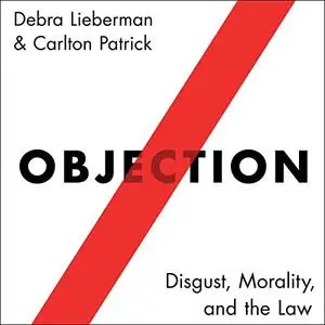 Objection: Disgust, Morality, and the Law [Audiobook]