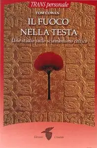 Tom Cowan - Il fuoco nella testa. Uno studio sullo sciamanismo celtico (2006)