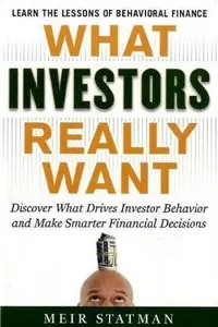 What Investors Really Want: Know What Drives Investor Behavior and Make Smarter Financial Decisions (repost)