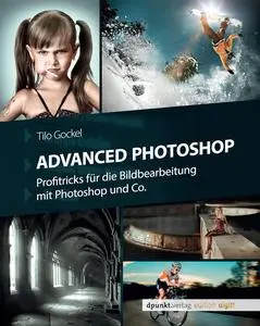 Advanced Photoshop: Profitricks für die Bildbearbeitung mit Photoshop und Co. (German Edition)