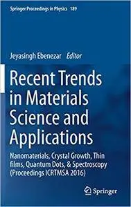 Recent Trends in Materials Science and Applications: Nanomaterials, Crystal Growth, Thin films, Quantum Dots, & Spectroscopy