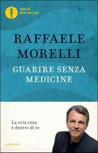 Raffaele Morelli - Guarire senza medicine