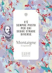 Michel de Montaigne - C'è sempre posto per chi segue strade diverse