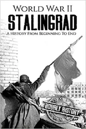 World War II Stalingrad: A History From Beginning to End