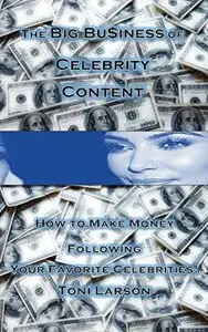 The Big Business of Celebrity Content: How to Make Money Following Your Favorite Celebrities!