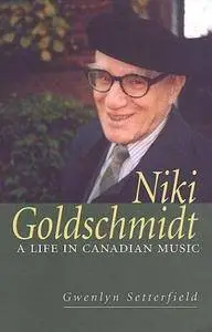 Niki Goldschmidt: A Life in Canadian Music (Repost)