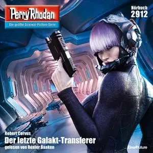 «Perry Rhodan - Episode 2912: Der letzte Galakt-Transferer» by Robert Corvus