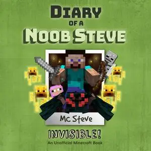 «Diary of a Minecraft Noob Steve Book 4: Invisible (An Unofficial Minecraft Diary Book)» by MC Steve