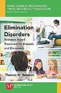 Elimination Disorders: Evidence-Based Treatment for Enuresis and Encopresis [Kindle Edition]