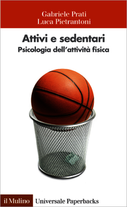 Attivi e sedentari. Psicologia dell'attività fisica - Luca Pietrantoni & Gabriele Prati