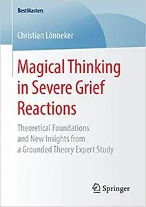 Magical Thinking in Severe Grief Reactions: Theoretical Foundations and New Insights from a Grounded Theory Expert Study