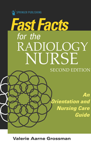 Fast Facts for the Radiology Nurse : An Orientation and Nursing Care Guide, Second Edition
