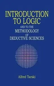 Introduction to Logic: and to the Methodology of Deductive Sciences