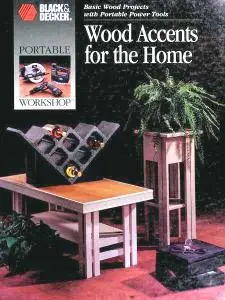 Wood Accents for the Home: Basic Wood Projects With Portable Power Tools (Black & Decker)