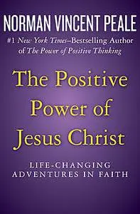 «The Positive Power of Jesus Christ» by Norman Vincent Peale