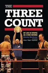 The Three Count: My Life in Stripes as a WWE Referee
