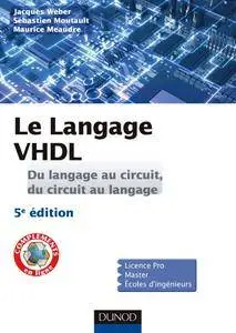 Le langage VHDL - Du langage au circuit, du circuit au langage : Cours et exercices corrigés - 5e éd