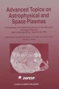 Advanced Topics on Astrophysical and Space Plasmas: Proceedings of the Advanced School on Astrophysical and Space Plasmas held