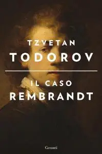 Tzvetan Todorov - Il caso Rembrandt