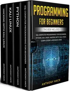 PROGRAMMING FOR BEGINNERS: This Book Includes: SQL Computer Programming for Beginners, Python, Kali Linux, Hacking with Kali Li