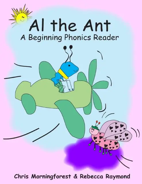 «Al the Ant – A Beginning Phonics Reader» by Chris Morningforest, Rebecca Raymond