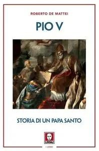 Roberto De Mattei - Pio V. Storia di un papa santo