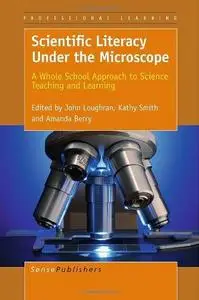 Scientific Literacy Under the Microscope: A Whole School Approach to Science Teaching and Learning