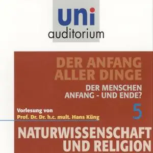 «Uni Auditorium - Naturwissenschaft und Religion 05: Der Anfang aller Dinge» by Hans Küng