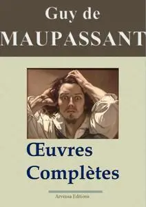 Maupassant : Oeuvres complètes - 67 titres (Annotés et illustrés)