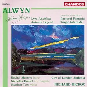 Richard Hickox, City of London Sinfonia - Alwyn: Autumn Legend, Pastoral Fantasia, Tragic Interlude, Lyra Angelica (1992)