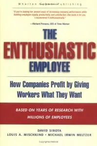 The Enthusiastic Employee: How Companies Profit by Giving Workers What They Want (repost)