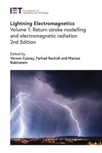 Lightning Electromagnetics. Volume 1: Return stroke modelling and electromagnetic radiation (2nd Edition)