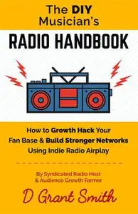 «The DIY Musician's Radio Handbook» by D Grant Smith