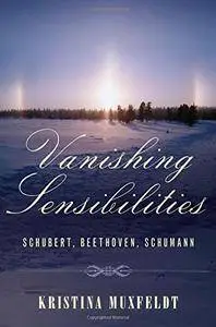Vanishing Sensibilities: Schubert, Beethoven, Schumann