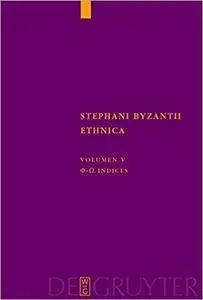 Stephani Byzantii Ethnica: Phi - Omega. Indices