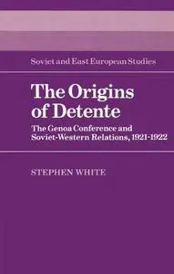 The Origins of Detente: The Genoa Conference and Soviet-Western Relations, 1921–1922