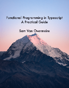 Functional Programming in Typescript : A Practical Guide