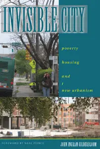 "Invisible City: Poverty, Housing, and New Urbanism" by John Ingram Gilderbloom 