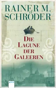 Rainer M. Schröder – Die Lagune der Galeeren