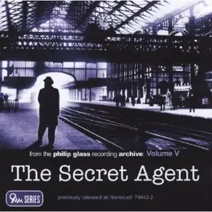From the Philip Glass Recording Archive, Vol.V: The Secret Agent (2009)