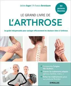 Le grand livre de l'arthrose : Le guide indispensable pour soulager efficacement les douleurs liées à l'arthrose