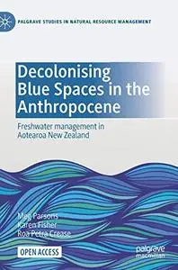 Decolonising Blue Spaces in the Anthropocene: Freshwater management in Aotearoa New Zealand
