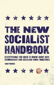 The New Socialist Handbook: Everything You Need to Know About Why It Matters Now