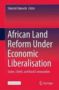 African Land Reform Under Economic Liberalisation: States, Chiefs, and Rural Communities