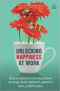 Unlocking Happiness at Work: How a Data-driven Happiness Strategy Fuels Purpose, Passion and Performance