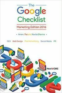 The Google Checklist: Marketing Edition 2016: SEO, Web Design, Paid Advertising, Social Media, PR