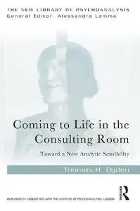 Coming to Life in the Consulting Room: Toward a New Analytic Sensibility